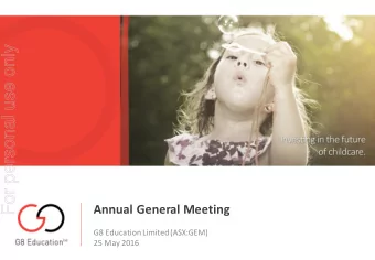 For personal use only  Annual General Meeting  G8 Education Limited (ASX:GEM)  25 May 2016  For
