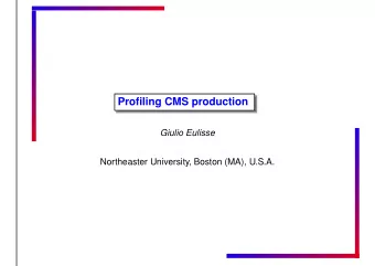 Profiling CMS production  Giulio Eulisse  Northeaster University, Boston (MA), U.S.A.  oprofile