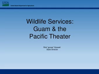 Wildlife Services:  Guam &amp; the  Pacific Theater Rob goose Gosnell  State Director