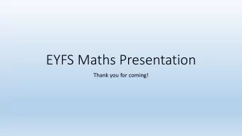 EYFS Maths Presentation  Thank you for coming!  Aims  To outline the key areas of  the Maths