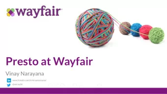 Presto at Wayfair  Vinay Narayana  https://  www.linkedin.com/in/vinaynarayana/  @nvinay26  1.