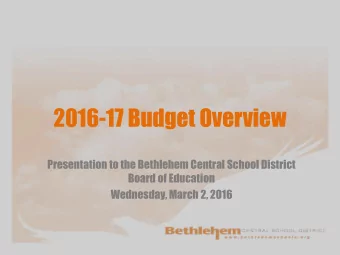 2016-17 Budget Overview  Presentation to the Bethlehem Central School District  Board of Education
