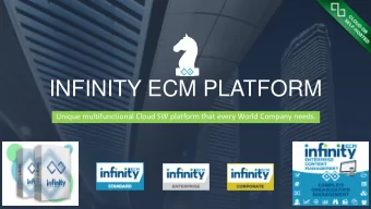 INFINITY ECM PLATFORM  Unique multifunctional Cloud SW platform that every World Company needs.