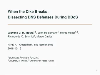 When the Dike Breaks:  Dissecting DNS Defenses During DDoS Giovane C. M. Moura 1 , 2 , John