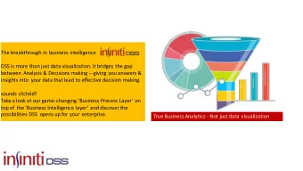 The breakthrough in business intelligence  DSS is more than just data visualization. It bridges the