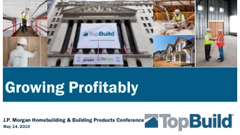 Growing Profitably  J.P. Morgan Homebuilding &amp; Building Products Conference  May 14, 2019  SAFE