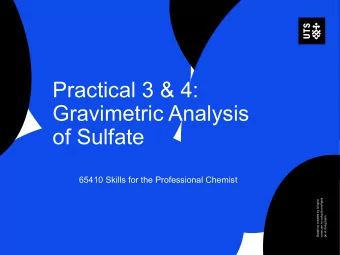 Practical 3 &amp; 4:  Gravimetric Analysis  of Sulfate  65410 Skills for the Professional Chemist