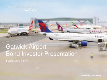 Gatwick Airport  Bond Investor Presentation  February 2011  Private and Confidential  Private and