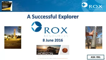 8 June 2016  ASX: RXL  1  1  Rox in a Nutshell Advanced Nickel Sulphide Project  Fisher East