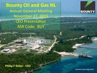 Bounty Oil and Gas NL  Annual General Meeting  November 27, 2015  CEO Presentation  ASX Code:  BUY