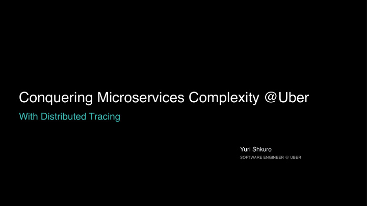 conquering microservices complexity uber