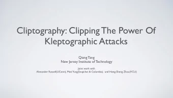 Cliptography: Clipping The Power Of  Kleptographic Attacks  Qiang Tang  New Jersey Institute of