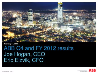 ABB Q4 and FY 2012 results  Joe Hogan, CEO  Eric Elzvik, CFO  14 February 2013  | Slide 1