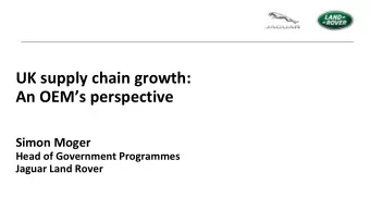 UK supply chain growth: An OEMs perspective  Simon Moger  Head of Government Programmes  Jaguar