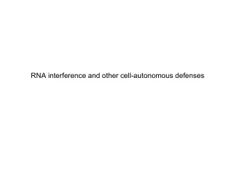 RNA interference and other cell-autonomous defenses  IFN-induced antiviral mediators /   IFN