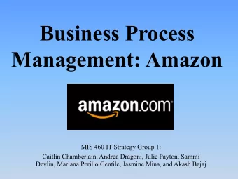 Business Process  Management: Amazon  MIS 460 IT Strategy Group 1:  Caitlin Chamberlain, Andrea