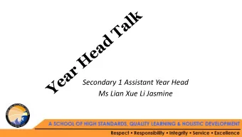 Secondary 1 Assistant Year Head  Ms Lian Xue Li Jasmine  Scope of presentation  1. Curriculum