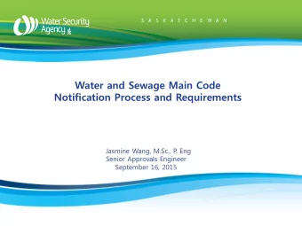 Water and Sewage Main Code  Notification Process and Requirements  Jasmine Wang, M.Sc., P  . Eng
