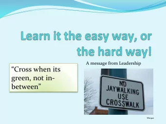 Cross when its  green, not in-  between  Morgan  What is Jaywalking?  Jaywalking-when people