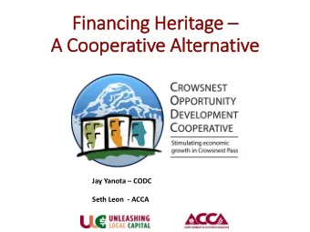 Fin inancing Heritage   A Cooperative Alt  lternative Jay Yanota  CODC  Seth Leon  - ACCA  In