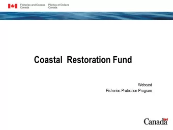 Coastal  Restoration Fund  Webcast  Fisheries Protection Program To preserve and restore Canadas