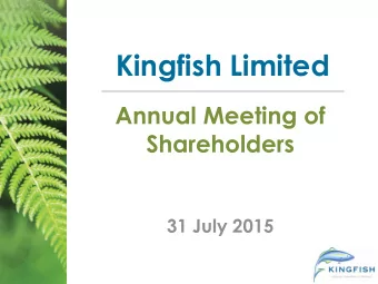 Kingfish Limited  Annual Meeting of  Shareholders  31 July 2015  Preliminary Matters  2014