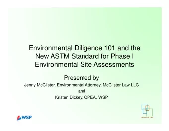 Environmental Diligence 101 and the  New ASTM Standard for Phase I  Environmental Site Assessments