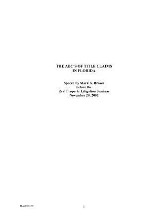 THE ABCS OF TITLE CLAIMS IN FLORIDA  Speech by Mark A. Brown  before the  Real Property