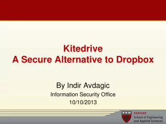 Kitedrive  A Secure Alternative to Dropbox  By Indir Avdagic  Information Security Office