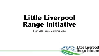 Little Liverpool  Range Initiative  From Little Things, Big Things Grow  What is the Little