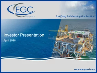 Investor Presentation  April 2018  www.energyxxi.com  www.energyxxi.com  Forward-Looking Statements