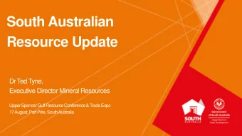 South Australian  Resource Update  Dr T  ed Tyne,  Executive Director Mineral Resources  Upper