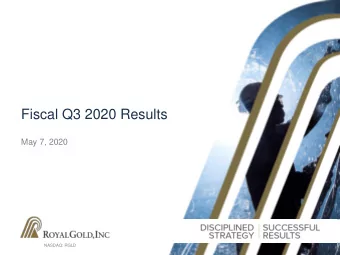 Fiscal Q3 2020 Results  May 7, 2020  NASDAQ: RGLD  Cautionary Statement Cautionary Safe
