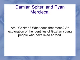 Damian Spiteri and Ryan  Mercieca.  Am I Gozitan? What does that mean? An  exploration of the