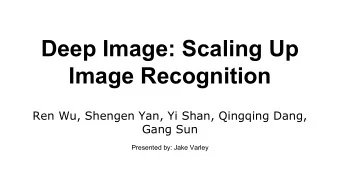 Deep Image: Scaling Up  Image Recognition  Ren Wu, Shengen Yan, Yi Shan, Qingqing Dang,  Gang Sun