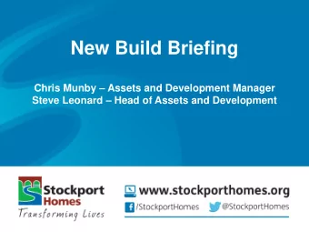 New Build Briefing Chris Munby  Assets and Development Manager Steve Leonard  Head of Assets