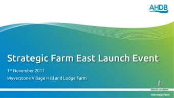 Strategic Farm East Launch Event 1 st November 2017  Wyverstone Village Hall and Lodge Farm