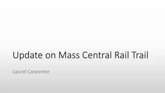 Update on Mass Central Rail Trail  Laurel Carpenter  Mass  Central  Rail Trail  (MCRT)  a/k/a