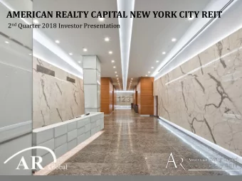 AMERICAN REALTY CAPITAL NEW YORK CITY REIT 2 nd Quarter 2018 Investor Presentation  Q2 2018