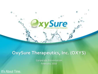 OxySure Therapeutics, Inc. (OXYS)  Corporate Presentation  February 2016  Forward Looking