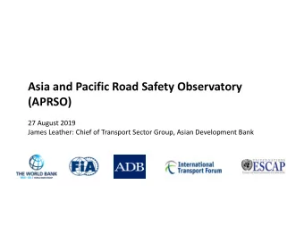 Asia and Pacific Road Safety Observatory  (APRSO)  27 August 2019  James Leather: Chief of