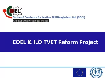 COEL &amp; ILO TVET Reform Project COEL  One stop skill solution for leather sector Centre of