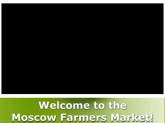 Moscow Farmers Market!  Who We Are  Who We Are  40 year old market (est. 1977)  Oldest