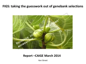 FIGS: taking the guesswork out of genebank selections  NEED A REPEATABLE, RATIONAL  METHOD  Report