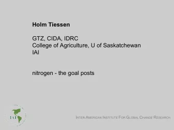 Holm Tiessen  GTZ, CIDA, IDRC  College of Agriculture, U of Saskatchewan  IAI  nitrogen - the goal