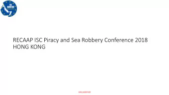 RECAAP ISC Piracy and Sea Robbery Conference 2018  HONG KONG  UNCLASSIFIED  Scope  1.Threat
