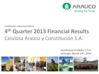 4 th Quarter 2013 Financial Results  Celulosa Arauco y Constitucin S.A.  Gianfranco Truffello,
