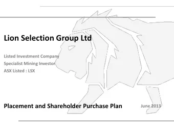 Lion Selection Group Ltd  Listed Investment Company  Specialist Mining Investor  ASX Listed : LSX