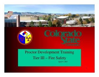 Proctor Development Training  Tier III  Fire Safety  April 9, 2013  1  Fire Safety  Ken Quintana
