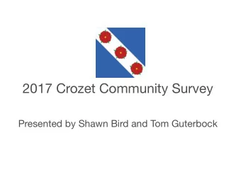 2017 Crozet Community Survey Presented by Shawn Bird and Tom Guterbock  Survey Committee  Tim